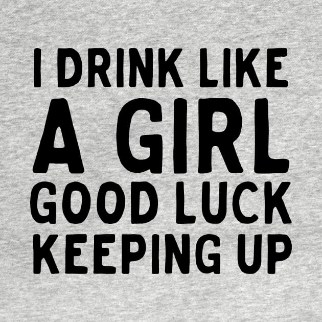 Drink like girl keep up by Blister